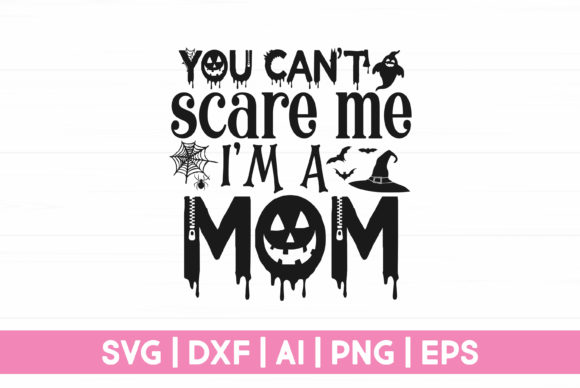You Can't Scare Me I'm a Mom SVG Review